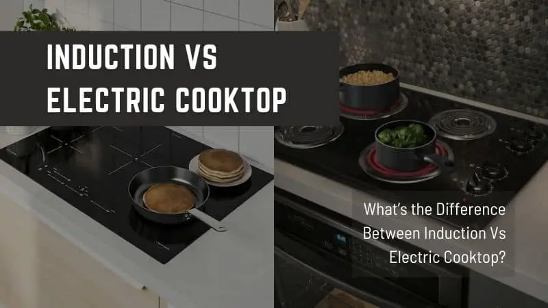 Comparison of Induction and Electric Cooktops - Which One Should You Choose?