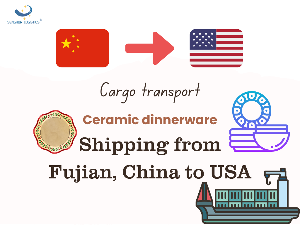 Cargo transport ceramic dinnerware freight shipping from Fujian China to USA by Senghor Logistics