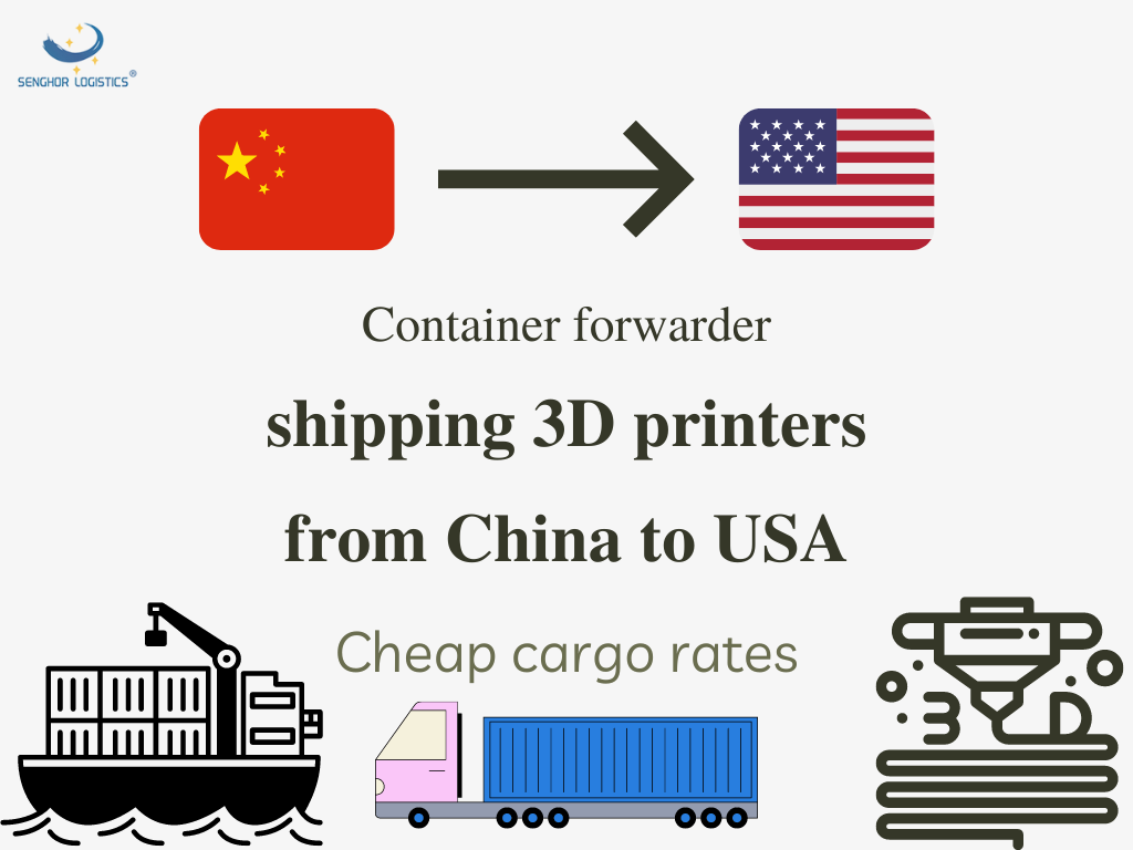 Container forwarder shipping 3D printers from China to USA cheap cargo rates by Senghor Logistics