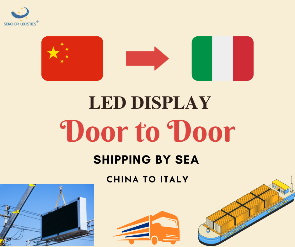 Professional LED display door to door shipping by sea from China to Italy by Senghor Logistics