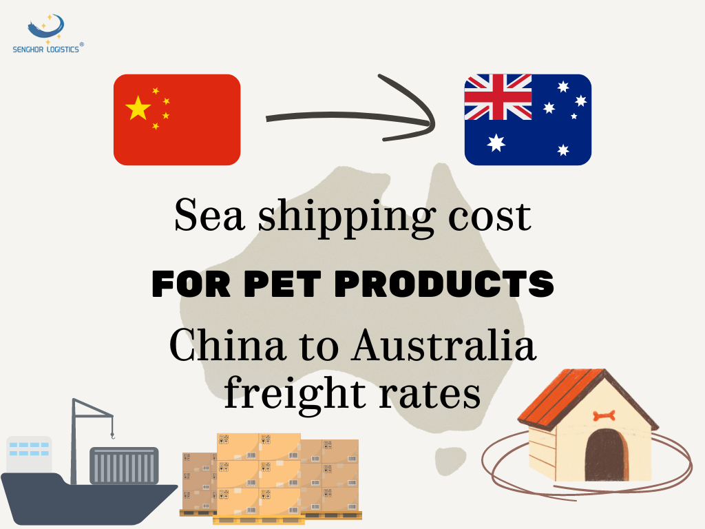 Sea shipping cost for pet products from China to Australia freight rates by Senghor Logistics