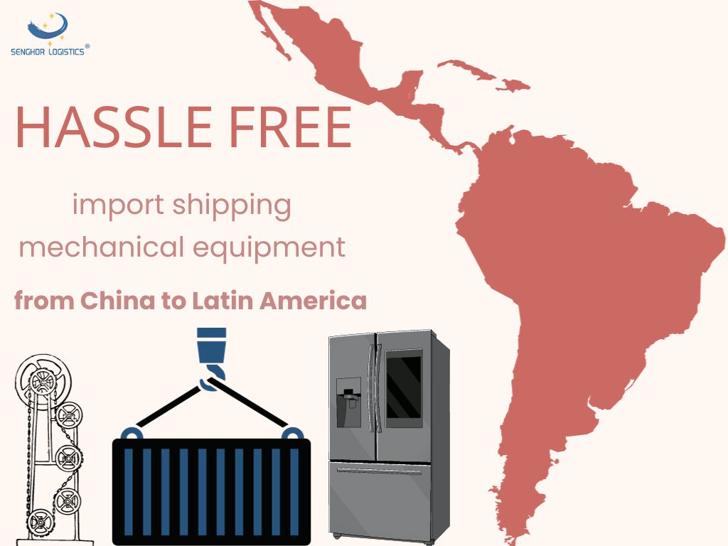 Hassle free import shipping mechanical equipment from China to Latin America by Senghor Logistics
