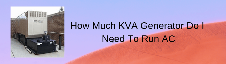 How Much KVA Generator Do I Need To Run AC - Generators Zone